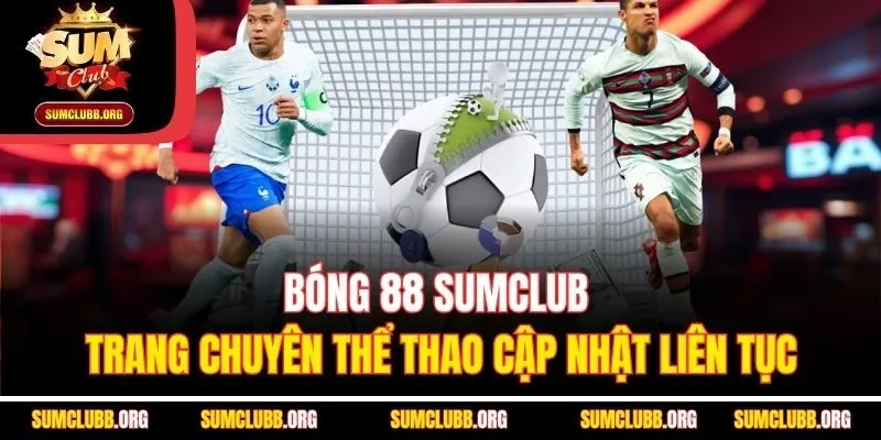 Bóng 88 Sumclub - Trang Chuyên Thể Thao Cập Nhật Liên Tục
