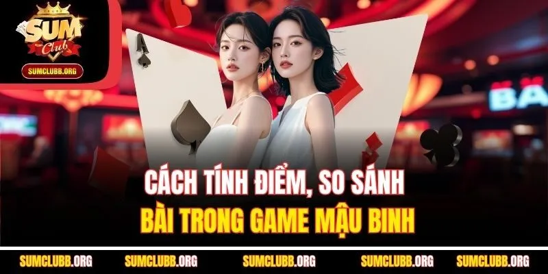 Cách tính điểm, so sánh bài trong game Mậu Binh