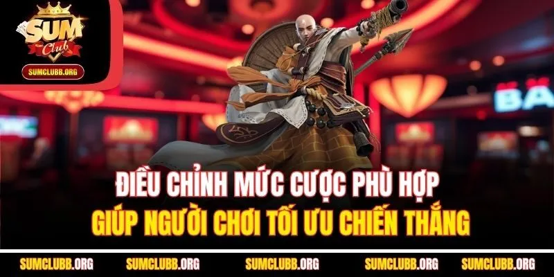 Điều chỉnh mức cược phù hợp giúp người chơi tối ưu chiến thắng