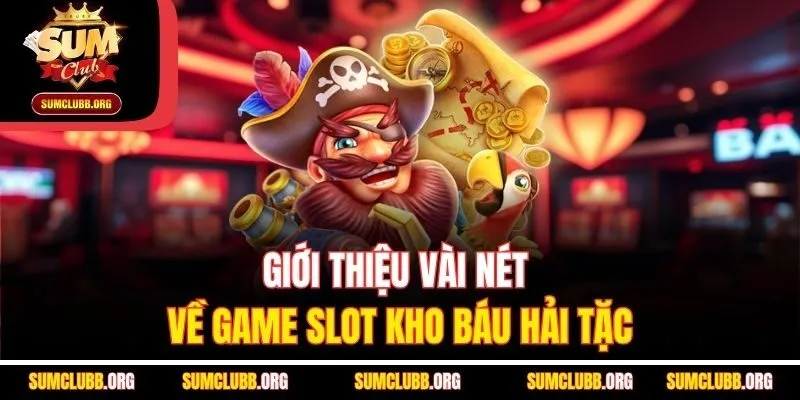 Giới thiệu vài nét về game slot kho báu hải tặc
