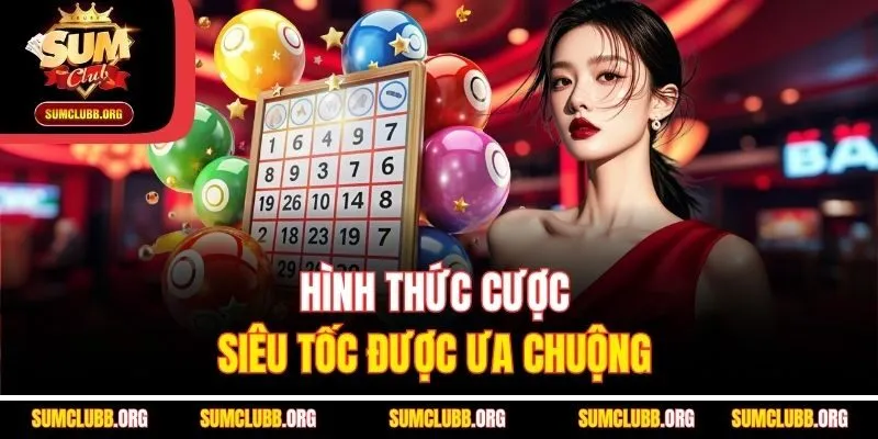 Hình thức cược siêu tốc được ưa chuộng 