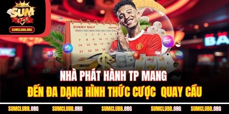 Nhà phát hành TP mang đến đa dạng hình thức cược  quay cầu