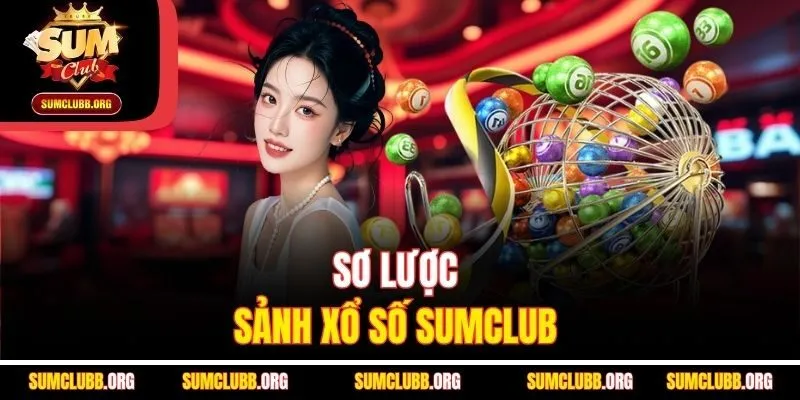 Sơ lược sảnh xổ số Sumclub 