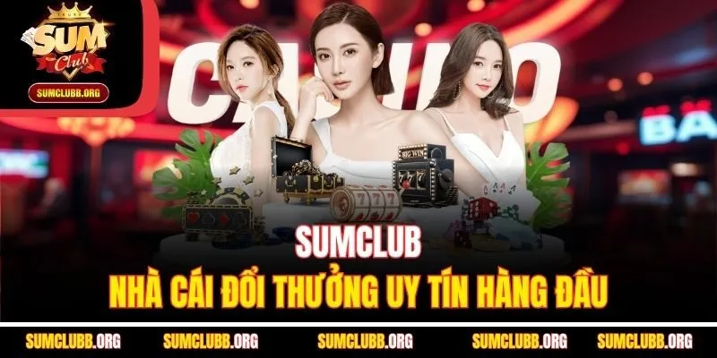 Sumclub - Nhà cái đổi thưởng uy tín hàng đầu