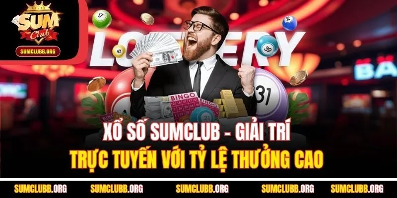 Xổ Số Sumclub - Giải Trí Trực Tuyến Với Tỷ Lệ Thưởng Cao 